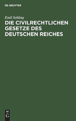 Cover of Die Civilrechtlichen Gesetze Des Deutschen Reiches