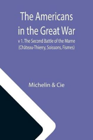 Cover of The Americans in the Great War; v 1. The Second Battle of the Marne (Chateau-Thierry, Soissons, Fismes)