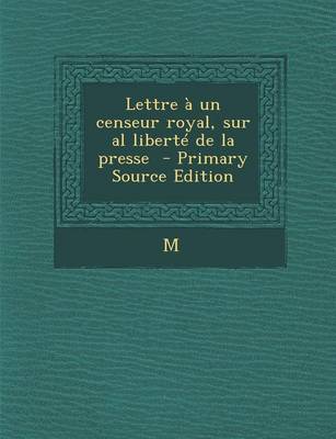 Book cover for Lettre a Un Censeur Royal, Sur Al Liberte de La Presse