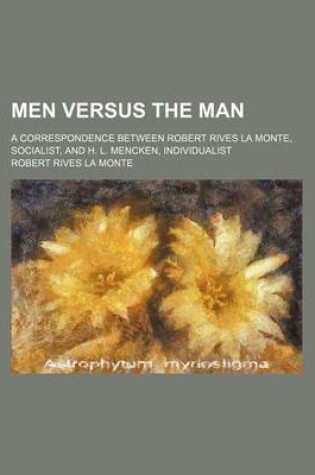 Cover of Men Versus the Man; A Correspondence Between Robert Rives La Monte, Socialist, and H. L. Mencken, Individualist