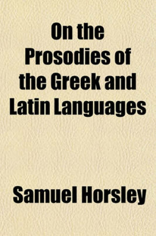 Cover of On the Prosodies of the Greek and Latin Languages