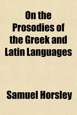 Book cover for On the Prosodies of the Greek and Latin Languages