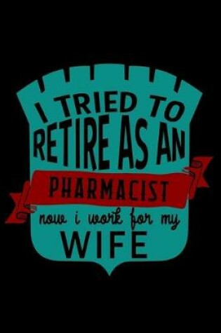 Cover of I tried to retire as an pharmacist now i work for my wife