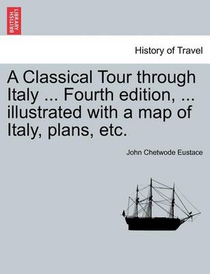 Book cover for A Classical Tour Through Italy ... Sixth Edition, ... Illustrated with a Map of Italy, Plans, Etc. Vol. I.