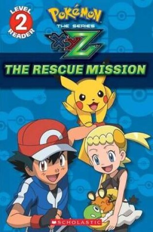 Cover of The Rescue Mission (Pok�mon Kalos: Scholastic Reader, Level 2)