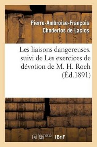 Cover of Les Liaisons Dangereuses. Suivi de Les Exercices de Devotion de M. H. Roch