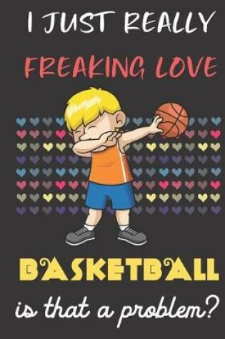 Cover of I Just Really Freaking Love Basketball. Is That A Problem?