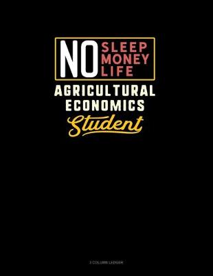 Cover of No Sleep. No Money. No Life. Agricultural Economics Student