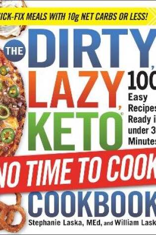 The DIRTY, LAZY, KETO No Time to Cook Cookbook