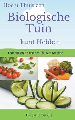 Book cover for Hoe u Thuis een Biologische Tuin kunt Hebben Technieken en tips om Thuis te Kweken