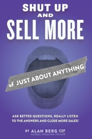 Cover of Shut Up and Sell More of Just About Anything