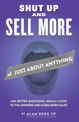 Book cover for Shut Up and Sell More of Just About Anything