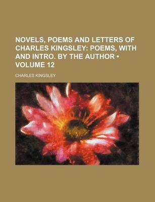 Book cover for Novels, Poems and Letters of Charles Kingsley (Volume 12); Poems, with and Intro. by the Author