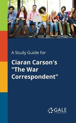 Book cover for A Study Guide for Ciaran Carson's the War Correspondent