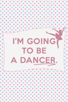 Book cover for I'm Going to Be a Dancer