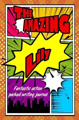 Book cover for The Amazing Lily Fantastic Action Packed Writing Journal