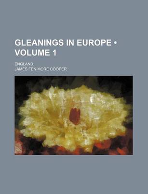 Book cover for Gleanings in Europe (Volume 1); England