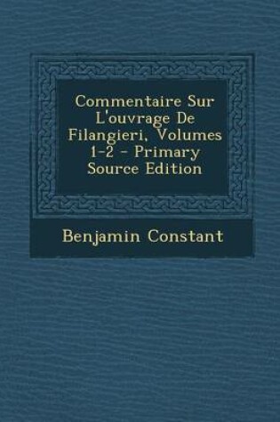 Cover of Commentaire Sur L'Ouvrage de Filangieri, Volumes 1-2 - Primary Source Edition