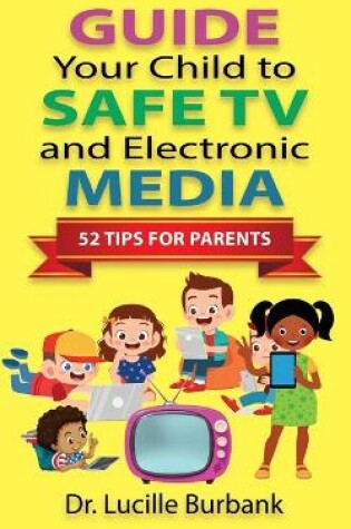 Cover of Guide Your Child to Safe TV and Electronic Media - 52 Tips for Parents