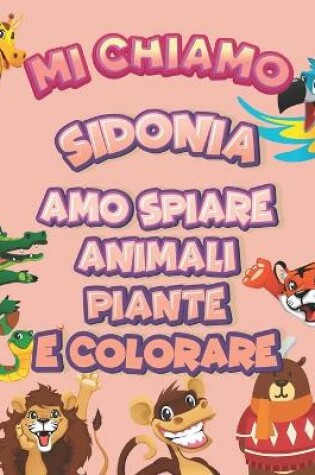 Cover of Mi chiamo Sidonia Amo spiare animali piante e colorare