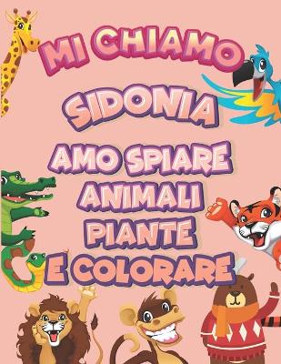 Book cover for Mi chiamo Sidonia Amo spiare animali piante e colorare