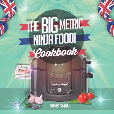 Book cover for The BIG Metric Ninja Foodi Cookbook