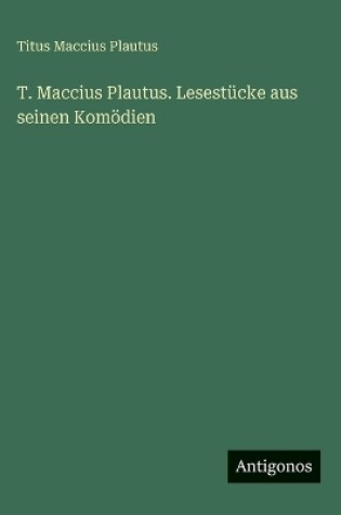 Cover of T. Maccius Plautus. Lesestücke aus seinen Komödien