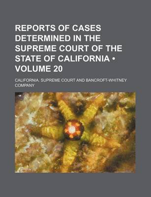 Book cover for Reports of Cases Determined in the Supreme Court of the State of California (Volume 20)