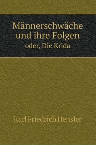 Cover of Männerschwäche und ihre Folgen oder, Die Krida