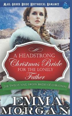 Cover of A Headstrong Christmas Bride for the Lonely Father
