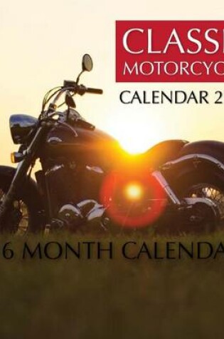 Cover of Classic Motorcycles Calendar 2016