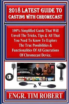 Cover of 2018 Latest Guide to Casting with Chromecast