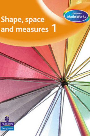 Cover of Longman MathsWorks: Year 1 Shape, Space, Measure &  Handling Data Pupils' Book