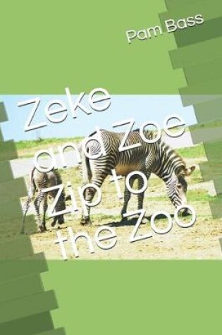 Cover of Zeke and Zoe Zip to the Zoo