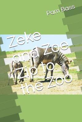 Book cover for Zeke and Zoe Zip to the Zoo