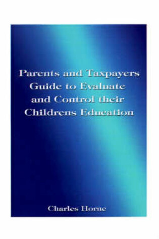 Cover of Parents and Taxpayers Guide to Evaluate and Control Their Children's Education