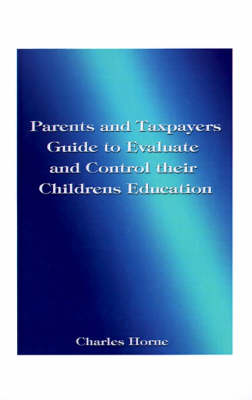 Book cover for Parents and Taxpayers Guide to Evaluate and Control Their Children's Education