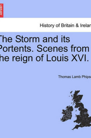 Cover of The Storm and Its Portents. Scenes from the Reign of Louis XVI.