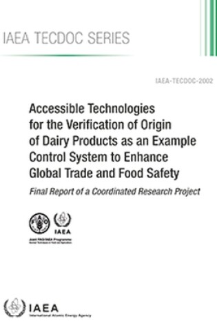 Cover of Accessible Technologies for the Verification of Origin of Dairy Products as an Example Control System to Enhance Global Trade and Food Safety