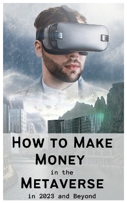 Book cover for How to Make Money in the Metaverse in 2023 and Beyond