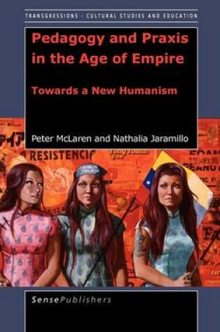 Cover of Pedagogy and Praxis in the Age of Empire: Towards a New Humanism. Transgressions: Cultural Studies and Education, Volume 3.