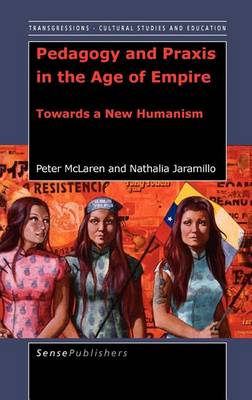 Book cover for Pedagogy and Praxis in the Age of Empire: Towards a New Humanism. Transgressions: Cultural Studies and Education, Volume 3.