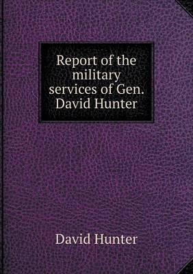 Book cover for Report of the military services of Gen. David Hunter