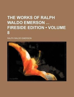 Book cover for The Works of Ralph Waldo Emerson Fireside Edition (Volume 8)