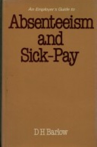 Cover of An Employer's Guide to Absenteeism and Sick Pay