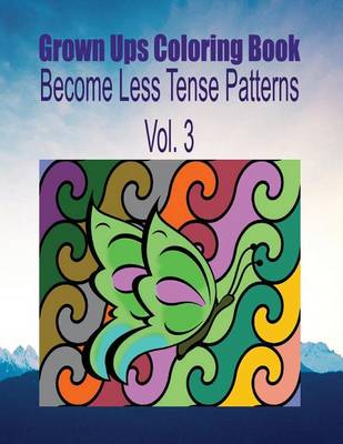 Book cover for Grown Ups Coloring Book Become Less Tense Patterns Vol. 3