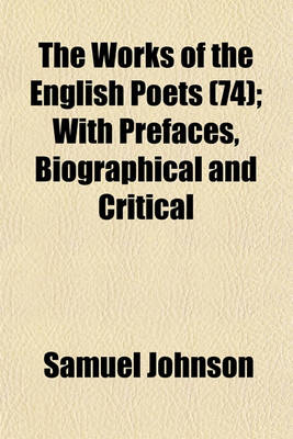 Book cover for The Works of the English Poets (74); With Prefaces, Biographical and Critical