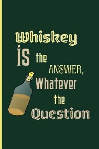 Cover of Whiskey is the answer, whatever the question