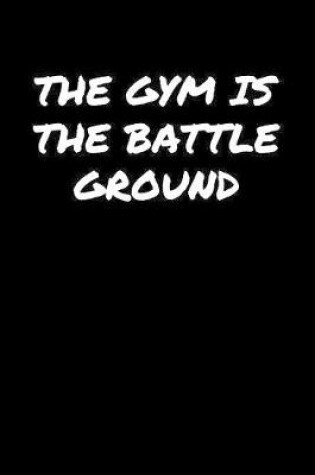 Cover of The Gym Is The Battleground