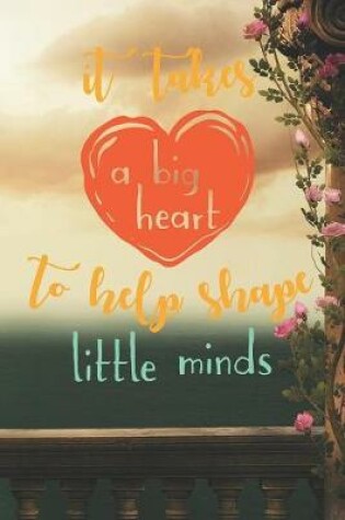 Cover of It Takes A Big Heart To Help Shape Little Minds